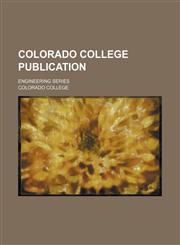 Colorado college publication; Engineering series,1130679780,9781130679786