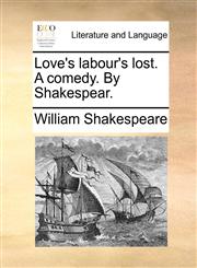 Love's labour's lost. A comedy. By Shakespear.,117043195X,9781170431955