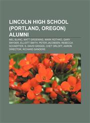 Lincoln High School (Portland, Oregon) alumni Mel Blanc, Matt Groening, Mark Rothko, Gary Snyder, Elliott Smith, Peter Jacobsen,1233117491,9781233117499
