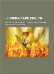 Higher-grade English; history of the language analysis, style, prosody,1130174344,9781130174342