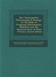 New Homœopathic Pharmacopæia & Posology Or the Mode of Preparing Homoeopathic Medicines and the Administration of Doses - Primary Source Edition,1294909630,9781294909637