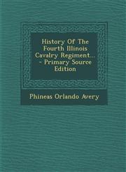 History of the Fourth Illinois Cavalry Regiment... - Primary Source Edition,1293758485,9781293758489