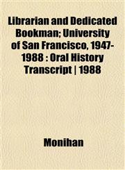 Librarian and Dedicated Bookman; University of San Francisco, 1947-1988 Oral History Transcript | 1988,1152376438,9781152376434