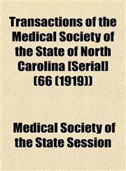 Transactions of the Medical Society of the State of North Carolina [Serial] (66 (1919)),1155112474,9781155112473
