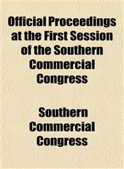 Official Proceedings at the First Session of the Southern Commercial Congress,1152446126,9781152446120