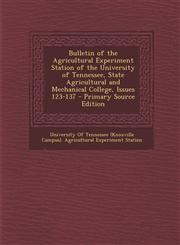 Bulletin of the Agricultural Experiment Station of the University of Tennessee, State Agricultural and Mechanical College, Issues 123-137 - Primary So,1287464343,9781287464341