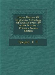 Indian Masters Of EnglishAn Anthology Of English Prose By Indian Writers - Primary Source Edition,1294035258,9781294035251