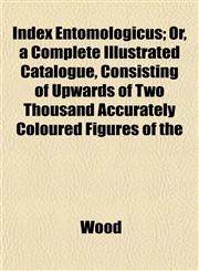 Index Entomologicus; Or, a Complete Illustrated Catalogue, Consisting of Upwards of Two Thousand Accurately Coloured Figures of the,1152332295,9781152332294