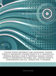 Articles On United States Antitrust Law, including United States V. Microsoft, United States V. E. C. Knight Co., Federal Baseball Club V. National League, United States V. Paramount Pictures, Inc., United States V. Continental Can Co.,1244694142,9781244694149
