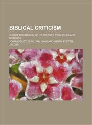 Biblical criticism; a brief discussion of its history, principles and methods,1236430166,9781236430168