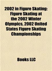 2002 in Figure Skating Figure Skating at the 2002 Winter Olympics, 2002 United States Figure Skating Championships,1155415426,9781155415420