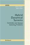 Hybrid Dynamical Systems Controller and Sensor Switching Problems,0817642242,9780817642242