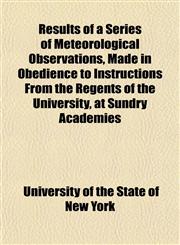 Results of a Series of Meteorological Observations, Made in Obedience to Instructions from the Regents of the University, at Sundry Academies,1152152742,9781152152748