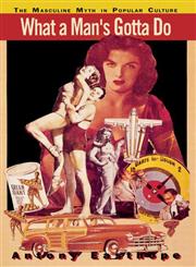 What a Man's Gotta Do The Masculine Myth in Popular Culture,0415906385,9780415906388