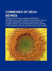 Communes of Deux-Sèvres Communes of the Deux-Sèvres department, Parthenay, Melle, Deux-Sèvres, Saint-Maixent-l'École, Bressuire, Thouars,1157557708,9781157557708