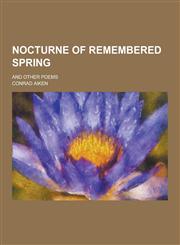 Nocturne of Remembered Spring; And Other Poems,1230268707,9781230268705