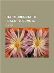 Hall's journal of health Volume 40,1154278239,9781154278231