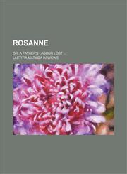 Rosanne; or, A father's labour lost,1154087719,9781154087710