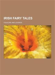 Irish Fairy Tales; Folklore and Legends,1230382038,9781230382036