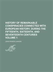 History of remarkable conspiracies connected with European history, during the fifteenth, sixteenth, and seventeenth centuries Volume 1,1152311190,9781152311190
