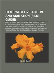 Films with live action and animation (Film Guide) Mary Poppins, Who Framed Roger Rabbit, E.T. the Extra-Terrestrial, The Three Caballeros,1233286560,9781233286560