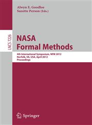 NASA Formal Methods 4th International Symposium, NFM 2012, Norfolk, VA, USA, April 3-5, 2012, Proceedings,3642288901,9783642288906