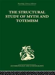 The Structural Study of Myth and Totemism (Routledge Library Editions: Anthropology and Ethnography),0415330726,9780415330725