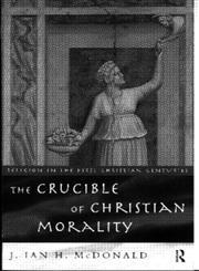 The Crucible of Christian Morality (Religion in the First Christian Centuries),041511859X,9780415118590