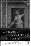 The Crucible of Christian Morality (Religion in the First Christian Centuries),041511859X,9780415118590