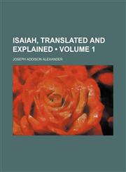 Isaiah, Translated and Explained (Volume 1),1459089421,9781459089426