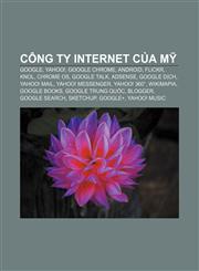 Công ty Internet của Mỹ Google, Yahoo!, Google Chrome, Android, Flickr, Knol, Chrome OS, Google Talk, AdSense, Google Dịch, Yahoo! Mail,1233867962,9781233867967