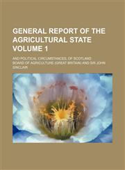 General report of the agricultural state; and political circumstances, of Scotland Volume 1,1154255433,9781154255430