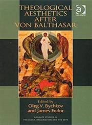 Theological Aesthetics After Von Balthasar,0754658341,9780754658344