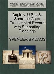 Angle v. U S U.S. Supreme Court Transcript of Record with Supporting Pleadings,1270218255,9781270218258