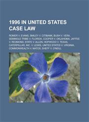 1996 in United States Case Law Romer V. Evans, Smiley V. Citibank, Bush V. Vera, Seminole Tribe V. Florida, Cooper V. Oklahoma, Jaffee V. Redmond, St,1155654323,9781155654324