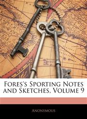 Fores's Sporting Notes and Sketches, Volume 9,114484522X,9781144845221