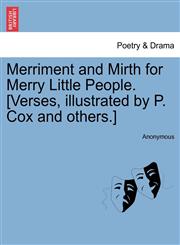 Merriment and Mirth for Merry Little People. [Verses, illustrated by P. Cox and others.],1241540837,9781241540838