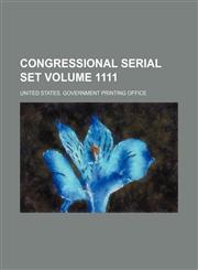 Congressional serial set Volume 1111,1235288048,9781235288043
