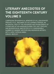 Literary Anecdotes of the Eighteenth Century; Comprizing Biographical Memoirs of William Bowyer, Printer, F.S.A., and Many of His Learned Friends an I,1236479173,9781236479174