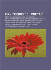 Ornitisquis del Cretaci Ceratòpsids, Iguanodonts del Cretaci, Leptoceratòpsids, Nodosàurids, Protoceratòpsids, Triceratop, Psitacosaure,1232729698,9781232729693