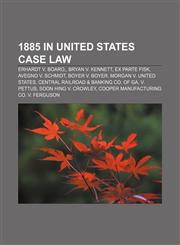 1885 in United States case law Erhardt v. Boaro,, Bryan v. Kennett, Ex parte Fisk, Avegno v. Schmidt, Boyer v. Boyer, Morgan v. United States,1155306791,9781155306797