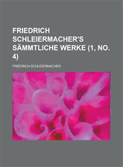 Friedrich Schleiermacher's Sämmtliche Werke (1, no. 4),123514321X,9781235143212