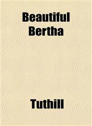Beautiful Bertha,1151911526,9781151911520
