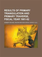 Results of primary triangulation and primary traverse, fiscal year 1901-02,1236567471,9781236567475