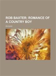 Rob Baxter; Romance of a Country Boy,1235776832,9781235776830