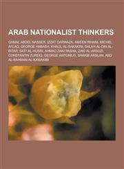 Arab Nationalist Thinkers Gamal Abdel Nasser, Izzat Darwaza, Ameen Rihani, Michel Aflaq, George Habash, Khalil Al-Sakakini, Salah Al-Din Al-Bita,1230500391,9781230500393