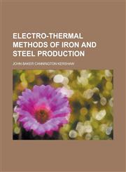 Electro-thermal methods of iron and steel production,1234457482,9781234457488