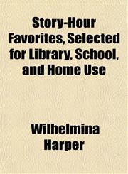 Story-Hour Favorites, Selected for Library, School, and Home Use,1153166437,9781153166430