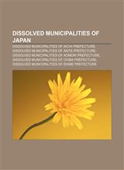 Dissolved municipalities of Japan Dissolved municipalities of Aichi Prefecture, Dissolved municipalities of Akita Prefecture,1157091962,9781157091967