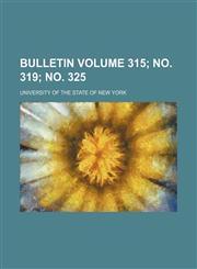 Bulletin Volume 315; no. 319; no. 325,1232164704,9781232164708
